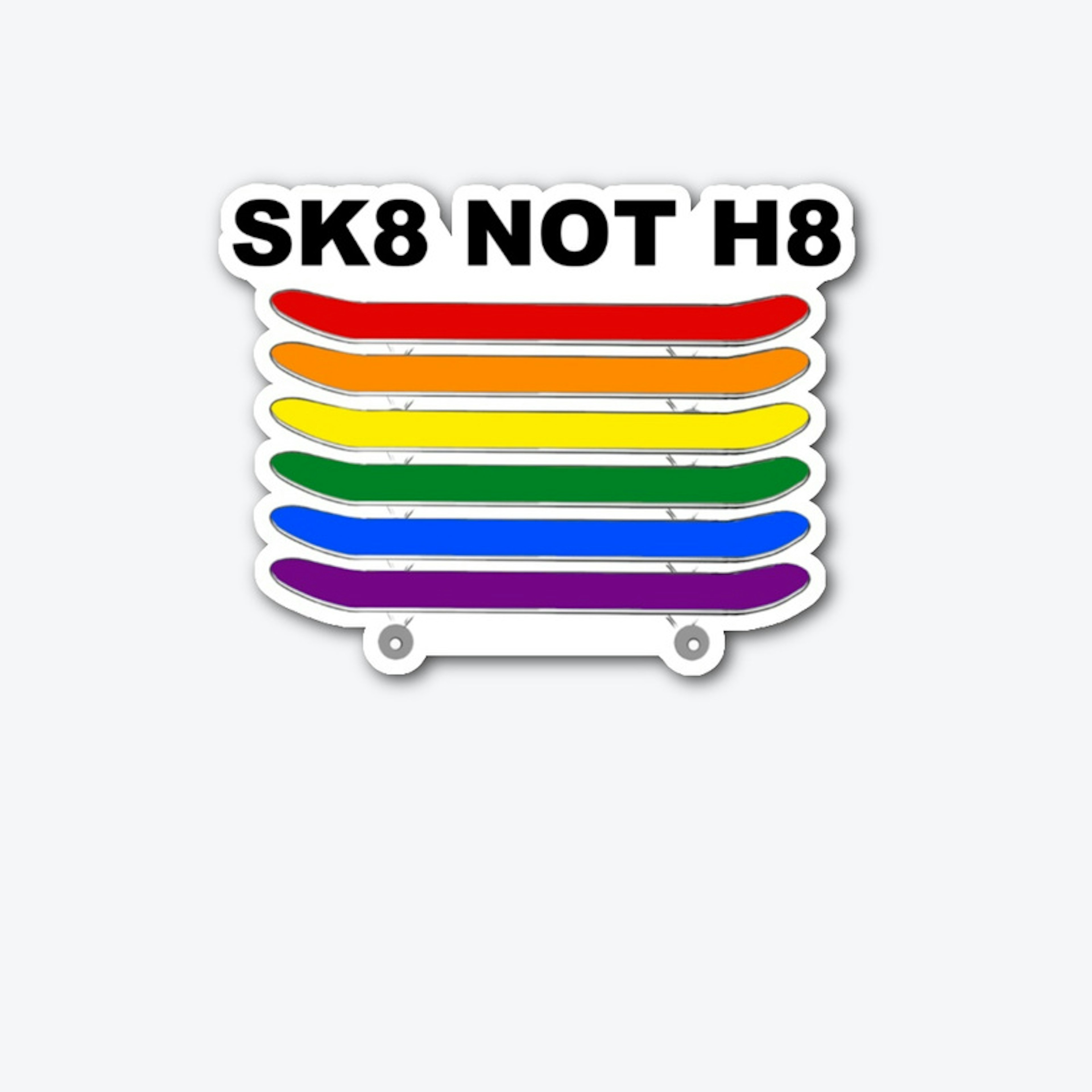 SK8 NOT H8 STICKER - DIECUT